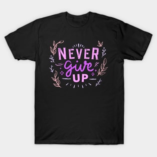 Never Give Up, Motivational, Positivity, Uplifting Quote Design T-Shirt